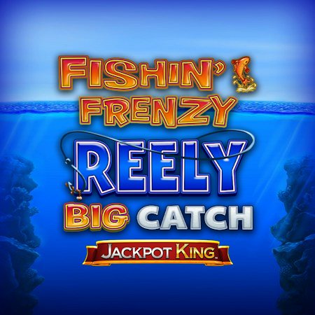 Fishin' Frenzy Reely Big Catch Jackpot King game cover